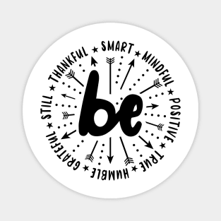 Be Smart Be Mindful Be Positive Be True Be Humble Be Grateful Be Still Be Thankful Sayings Motivational   Quote. Magnet